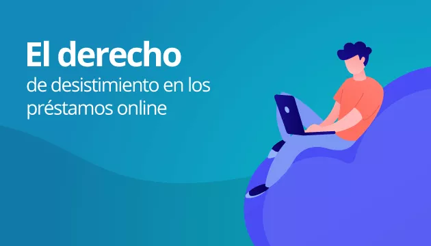 ¿Puedo cambiar de idea? El derecho de desistimiento en los préstamos online