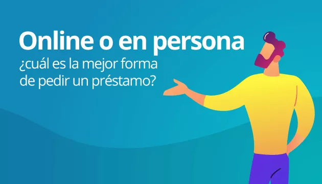 Online o en persona, ¿cuál es la mejor forma de pedir un préstamo?